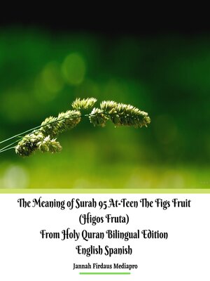 cover image of The Meaning of Surah 95 At-Teen the Figs Fruit (Higos Fruta) From Holy Quran Bilingual Edition English Spanish